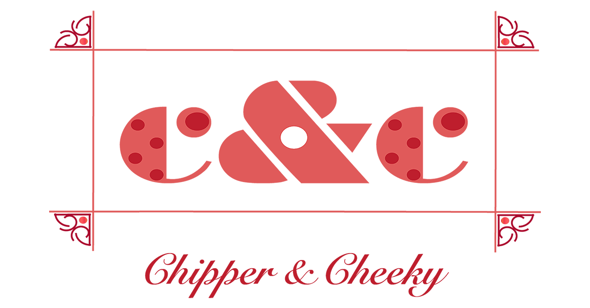 Chipper & Cheeky