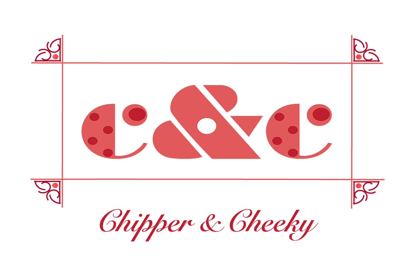 Chipper & Cheeky